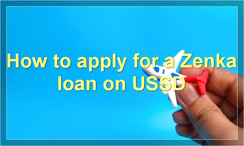 How to apply for a Zenka loan on USSD?
