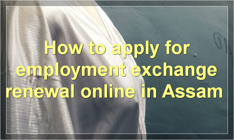 How to apply for employment exchange renewal online in Assam?