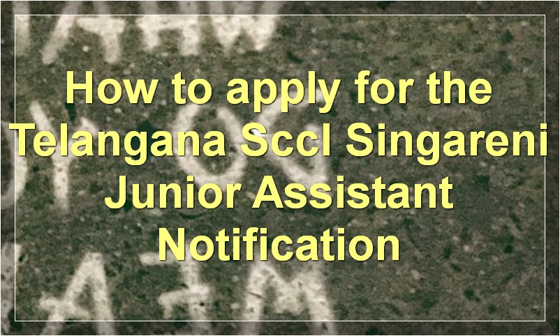 How to apply for the Telangana Sccl Singareni Junior Assistant Notification?