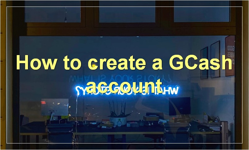How to create a GCash account?