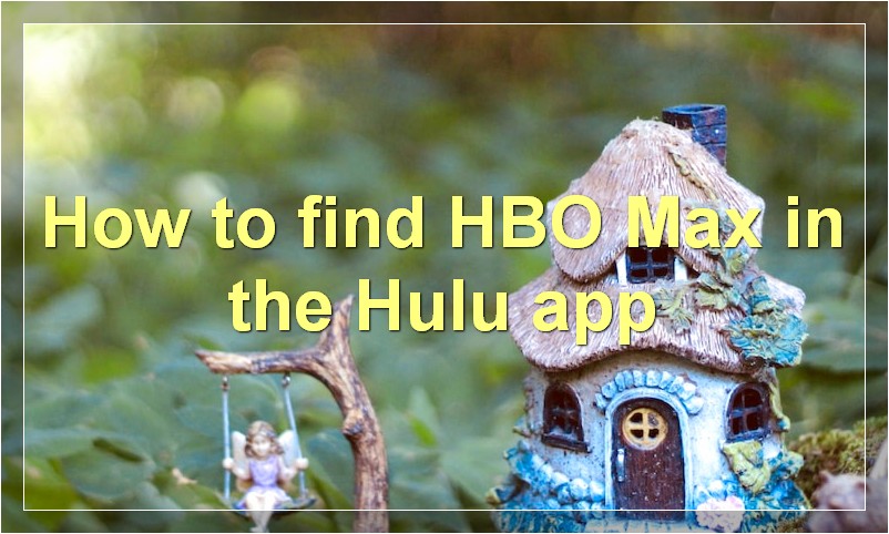 How to find HBO Max in the Hulu app?