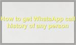How to get WhatsApp call history of any person?