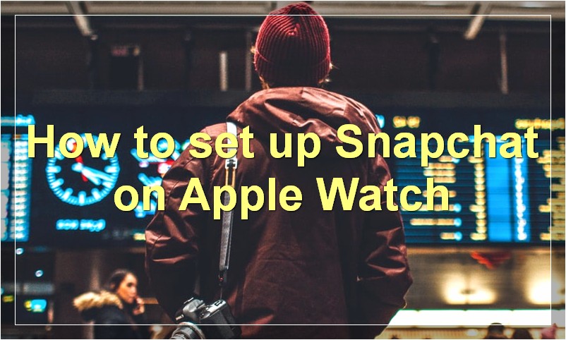 How to set up Snapchat on Apple Watch?