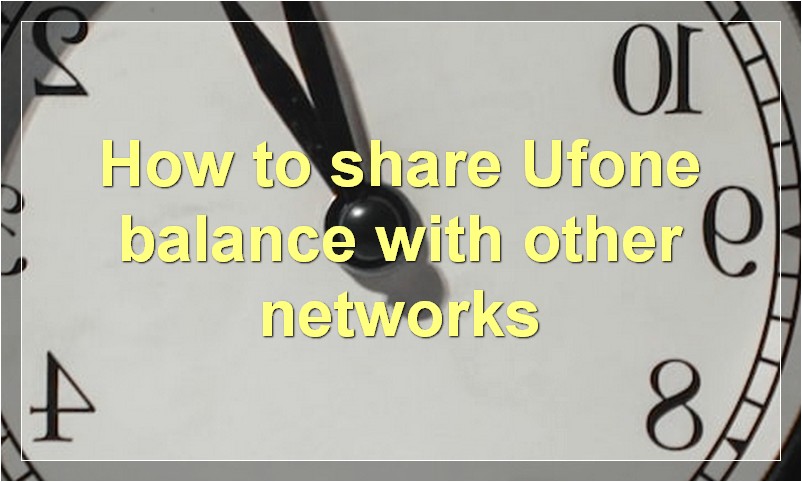 How to share Ufone balance with other networks?
