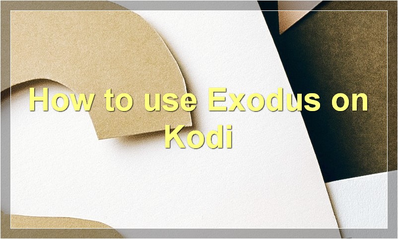 How to use Exodus on Kodi?