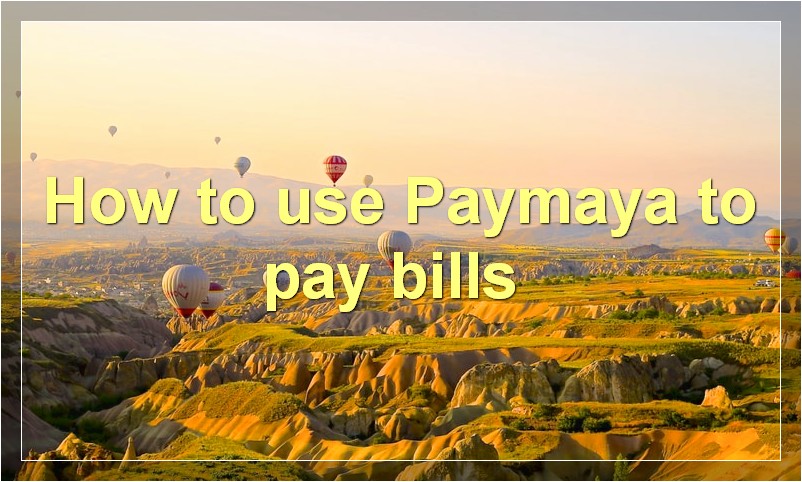 How to use Paymaya to pay bills?