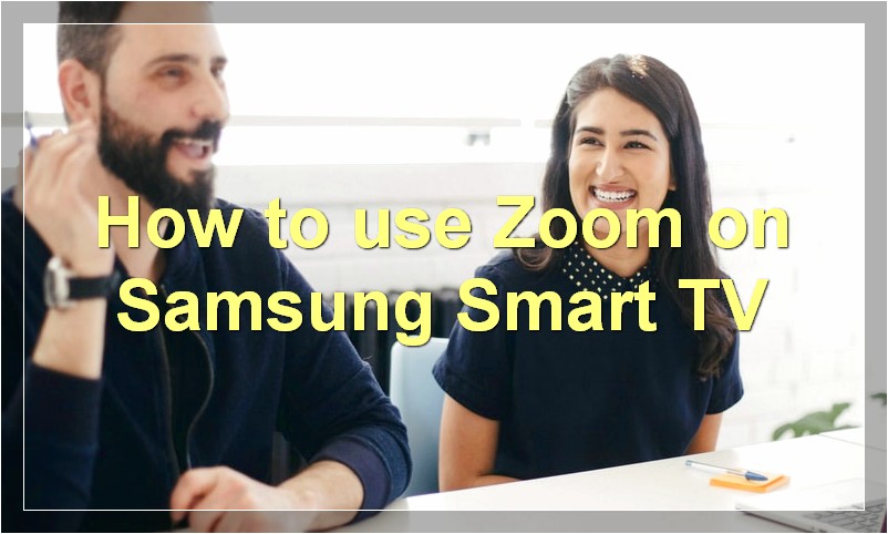 How to use Zoom on Samsung Smart TV?
