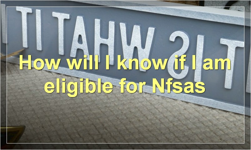 How will I know if I am eligible for Nfsas?