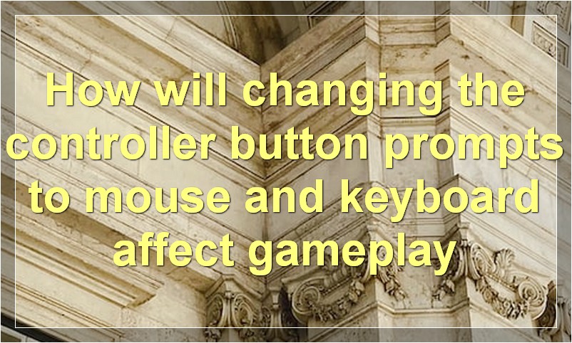 How will changing the controller button prompts to mouse and keyboard affect gameplay?