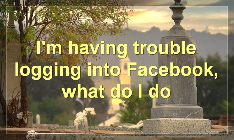 I'm having trouble logging into Facebook, what do I do?