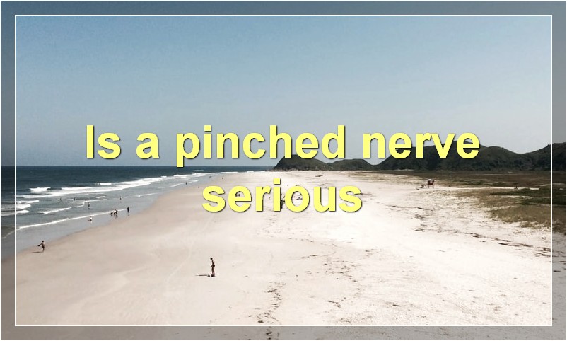 Is a pinched nerve serious?
