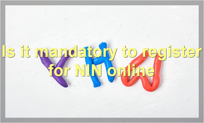 Is it mandatory to register for NIN online?