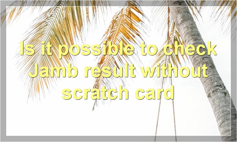 Is it possible to check Jamb result without scratch card?