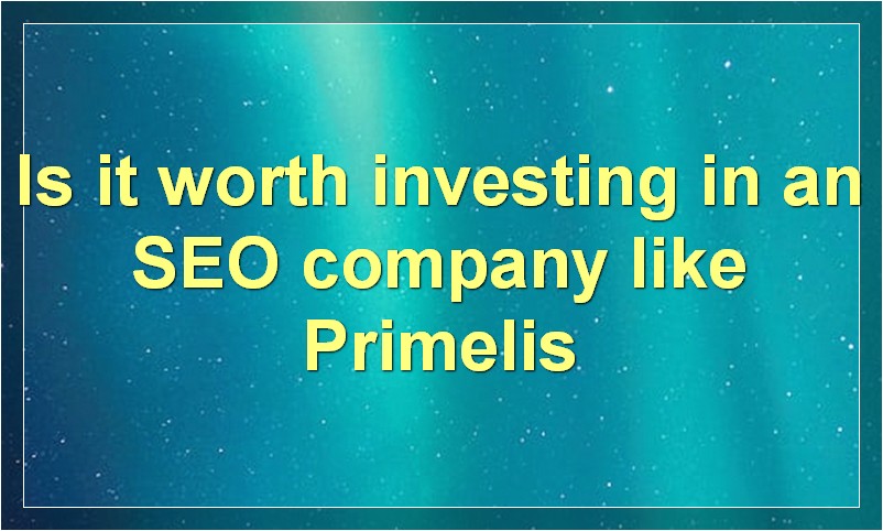 Best Seo Company Primelis | How They Can Help Your Business Grow