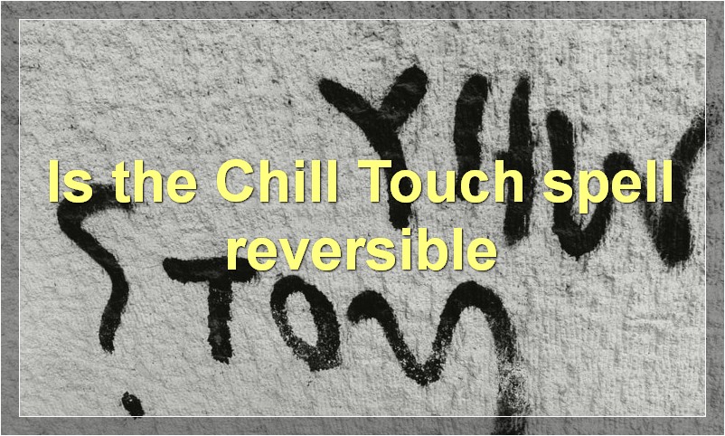 Is the Chill Touch spell reversible?