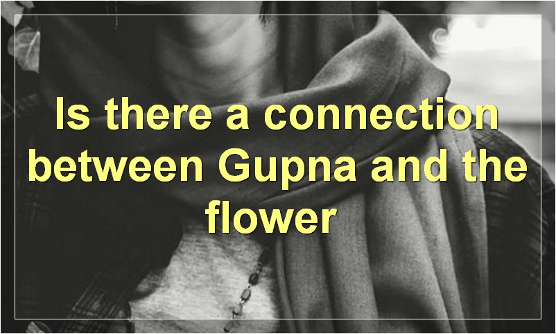 Is there a connection between Gupna and the flower?