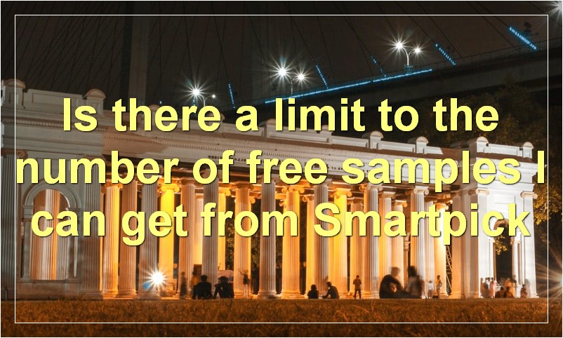 Is there a limit to the number of free samples I can get from Smartpick?