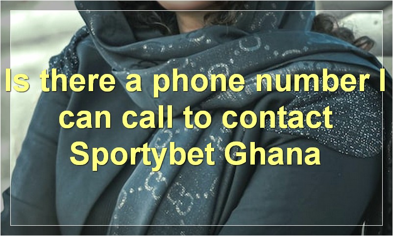 Is there a phone number I can call to contact Sportybet Ghana?