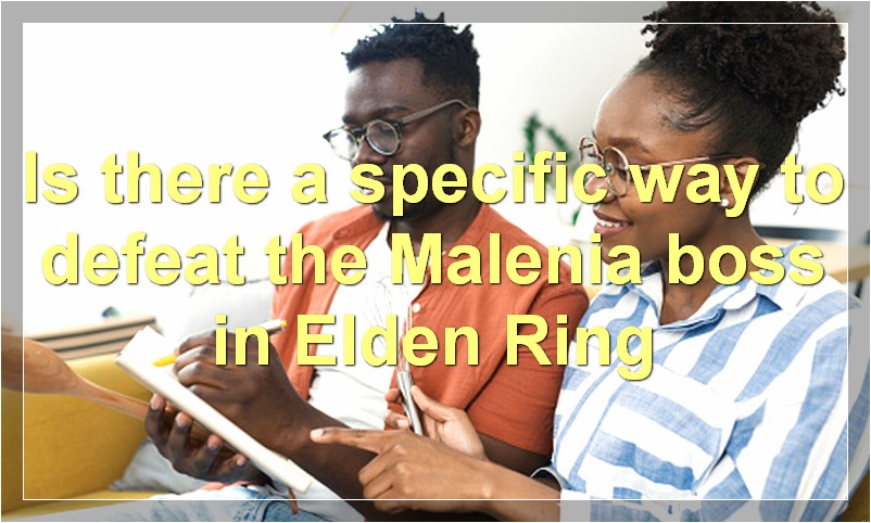 Is there a specific way to defeat the Malenia boss in Elden Ring?