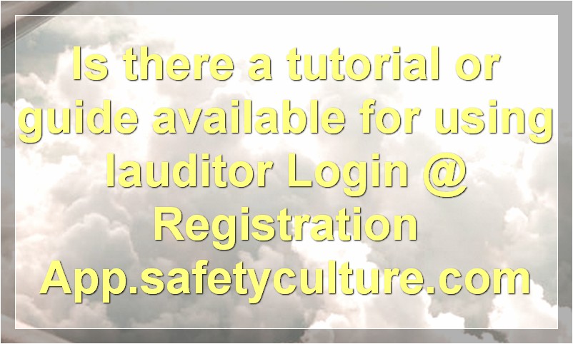 Is there a tutorial or guide available for using Iauditor Login @ Registration App.safetyculture.com?