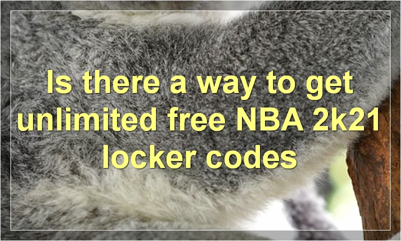 Is there a way to get unlimited free NBA 2k21 locker codes?