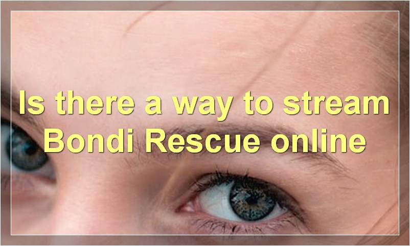 Is there a way to stream Bondi Rescue online?