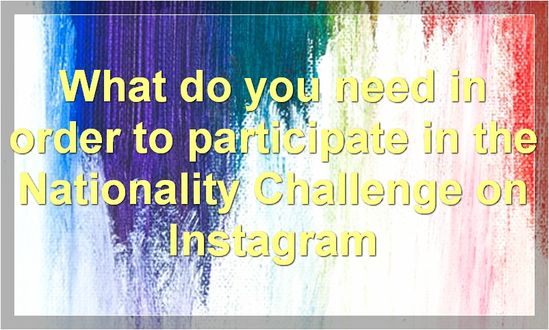 How to Do the Nationality Challenge on Instagram