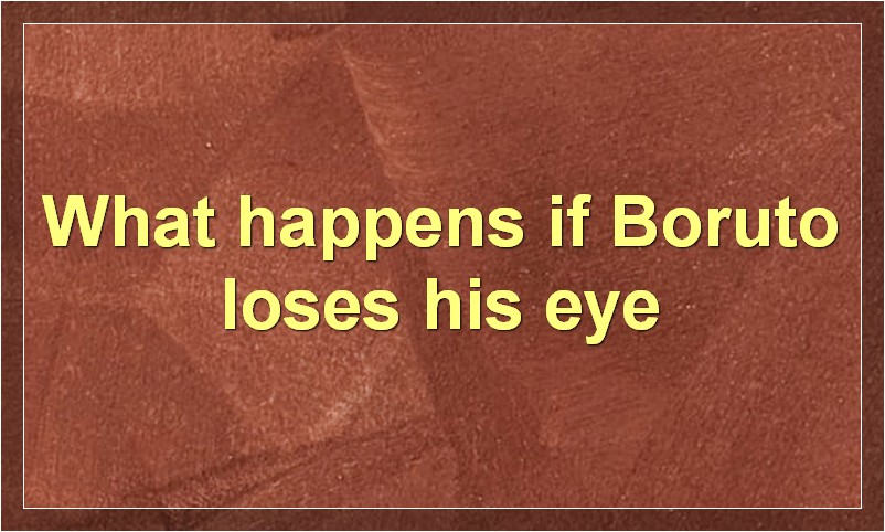 What happens if Boruto loses his eye?
