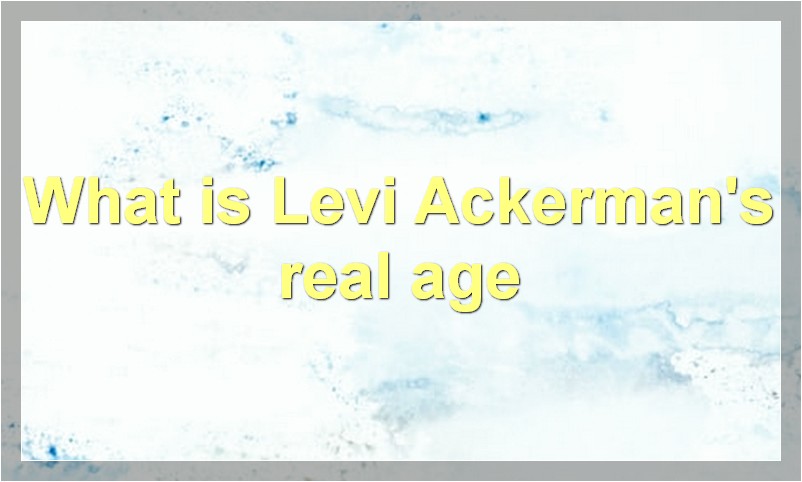 Levi Ackerman Real Age is Revealed: How Old is Captain Levi?