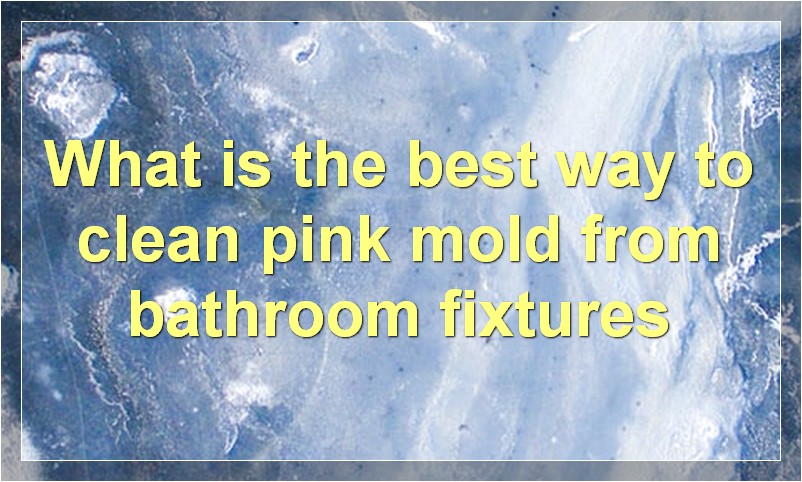 How to Get Rid of Pink Stains/mold in Bathroom Fixtures