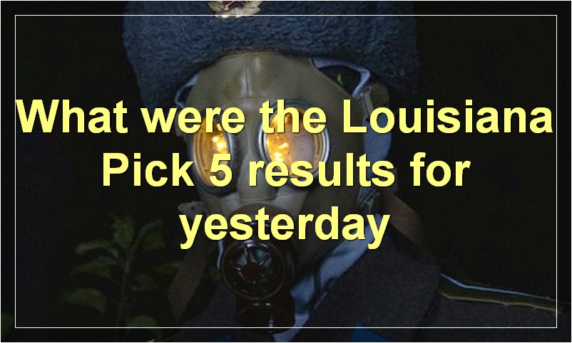 What were the Louisiana Pick 5 results for yesterday?