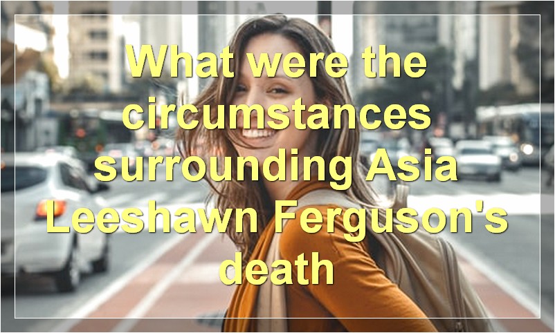 What were the circumstances surrounding Asia Leeshawn Ferguson's death?
