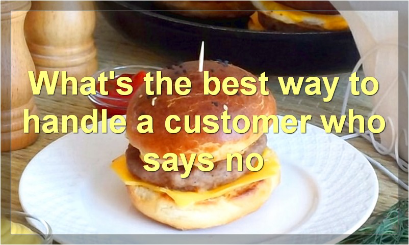 What's the best way to handle a customer who says "no"?