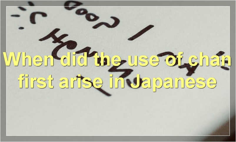 When did the use of "chan" first arise in Japanese?