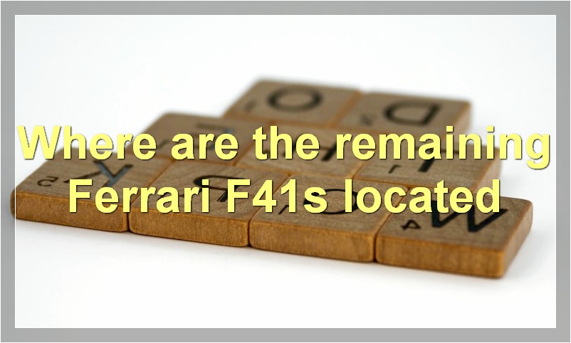 Where are the remaining Ferrari F41s located?