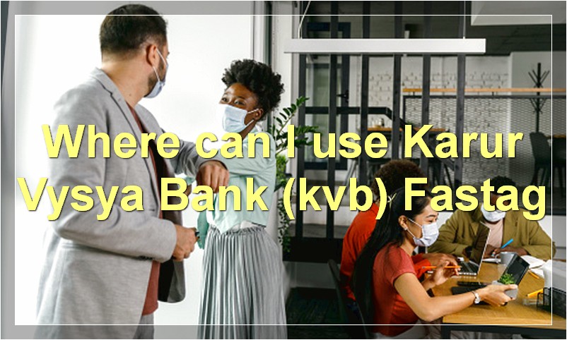 Where can I use Karur Vysya Bank (kvb) Fastag?