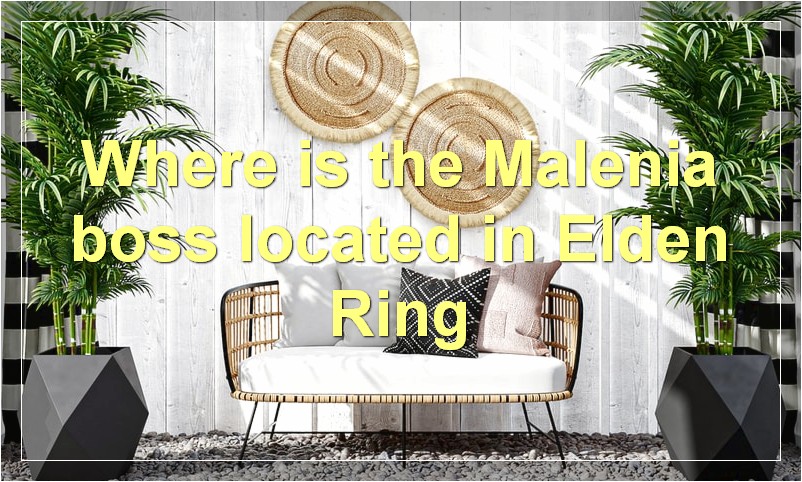 Where is the Malenia boss located in Elden Ring?