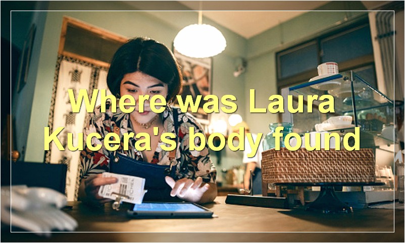 Where was Laura Kucera's body found?