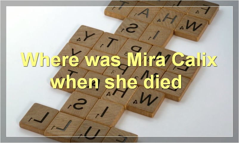 Where was Mira Calix when she died?