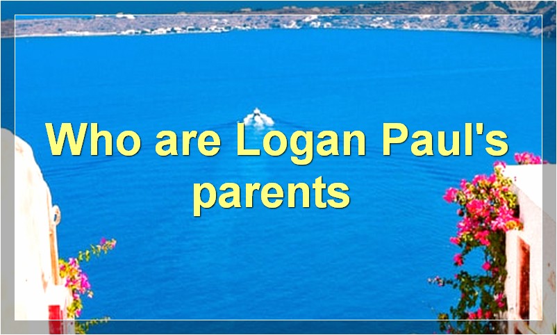 Who are Logan Paul's parents?