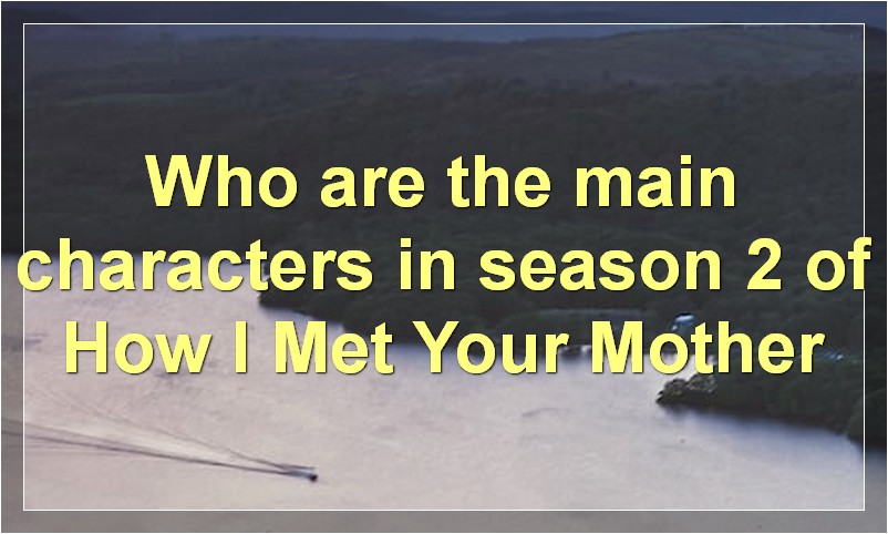 Who are the main characters in season 2 of How I Met Your Mother?