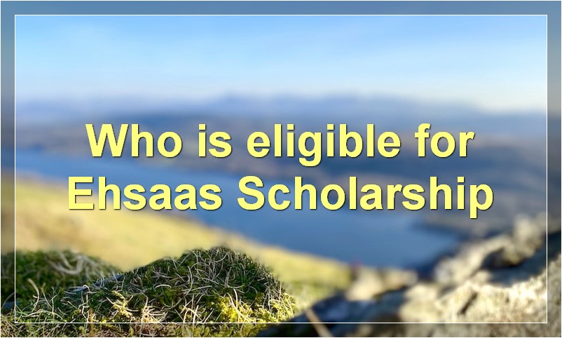 Who is eligible for Ehsaas Scholarship?