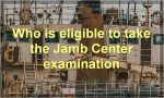 Who is eligible to take the Jamb Center examination?