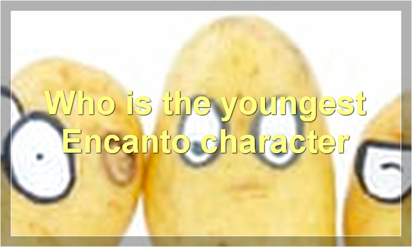 Who is the youngest Encanto character?