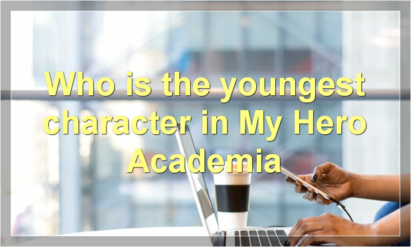 Who is the youngest character in My Hero Academia?