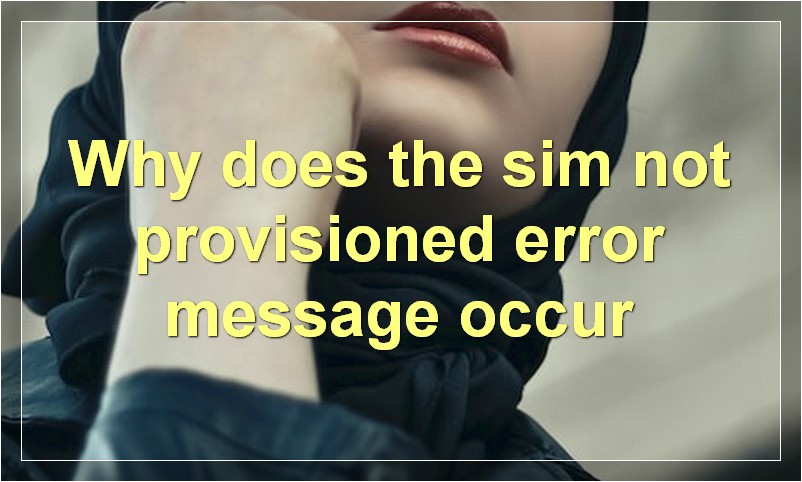 Why does the sim not provisioned error message occur?