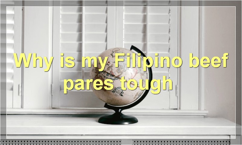 Why is my Filipino beef pares tough?