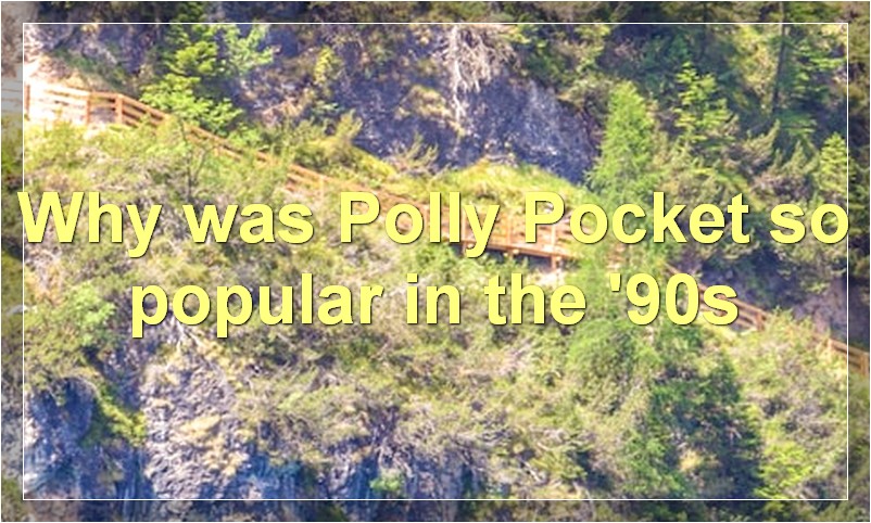 Why was Polly Pocket so popular in the '90s?